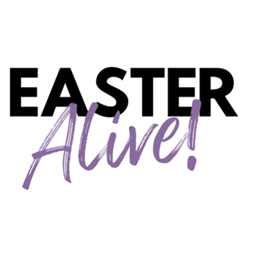 Easter ALIVE!